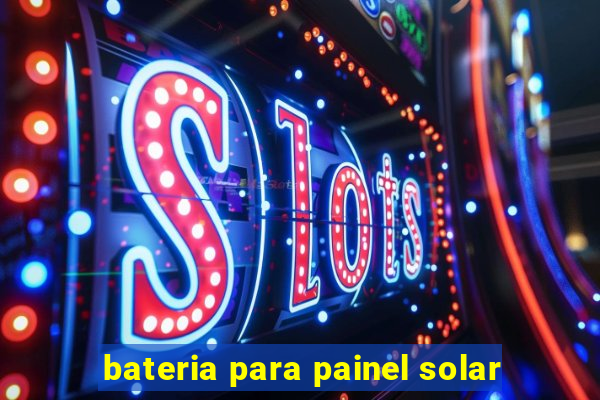 bateria para painel solar